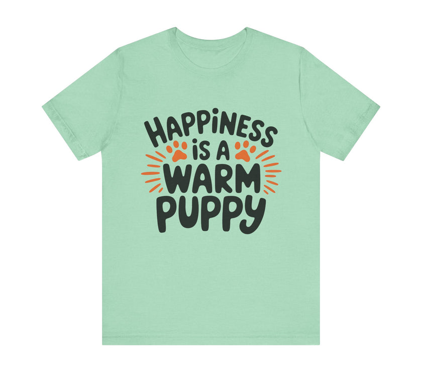 Happiness is a Warm Puppy - Adorable Dog Lovers T-Shirt