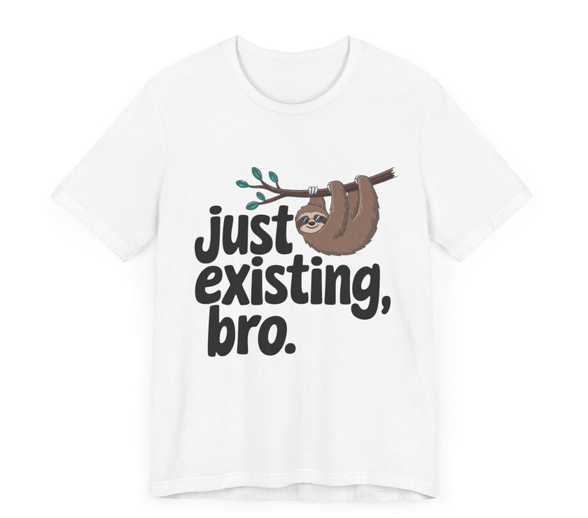 Just Existing Bro Sloth Lazy Humor T-Shirt