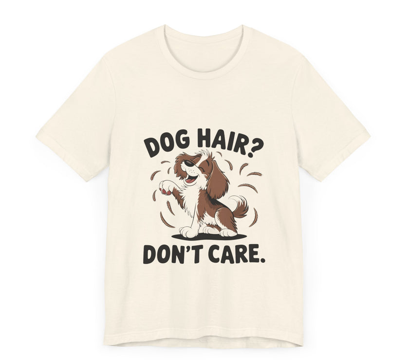 Dog Hair? Don’t Care - Funny Dog Lover T-Shirt