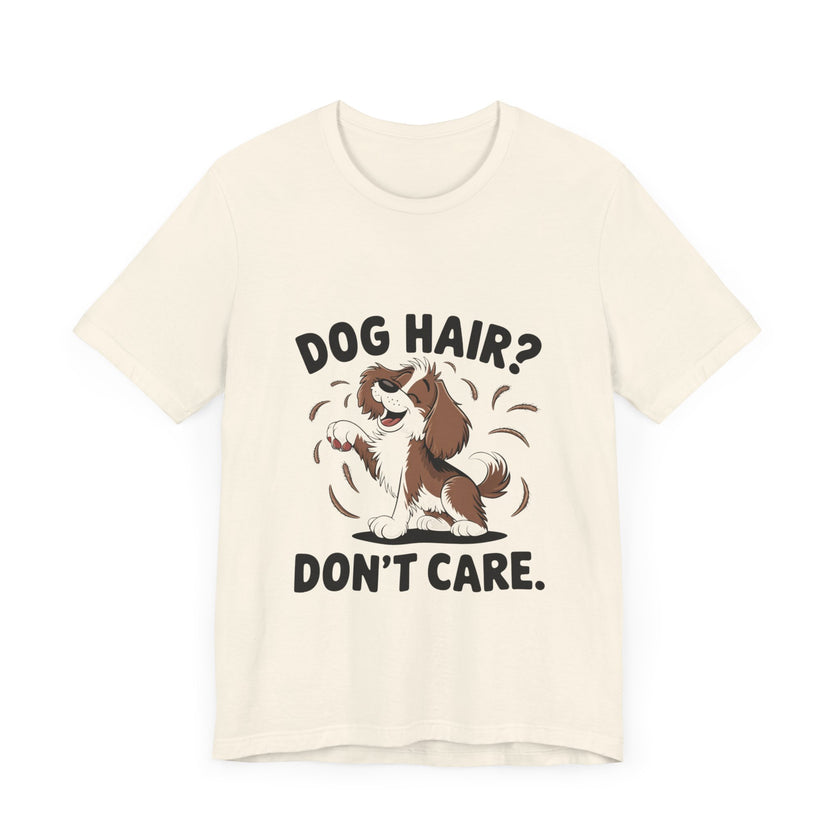 Dog Hair? Don’t Care - Funny Dog Lover T-Shirt