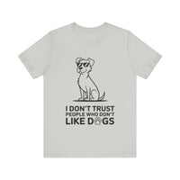 I Don’t Trust People Who Don’t Like Dogs - Funny Dog Lover T-Shirt