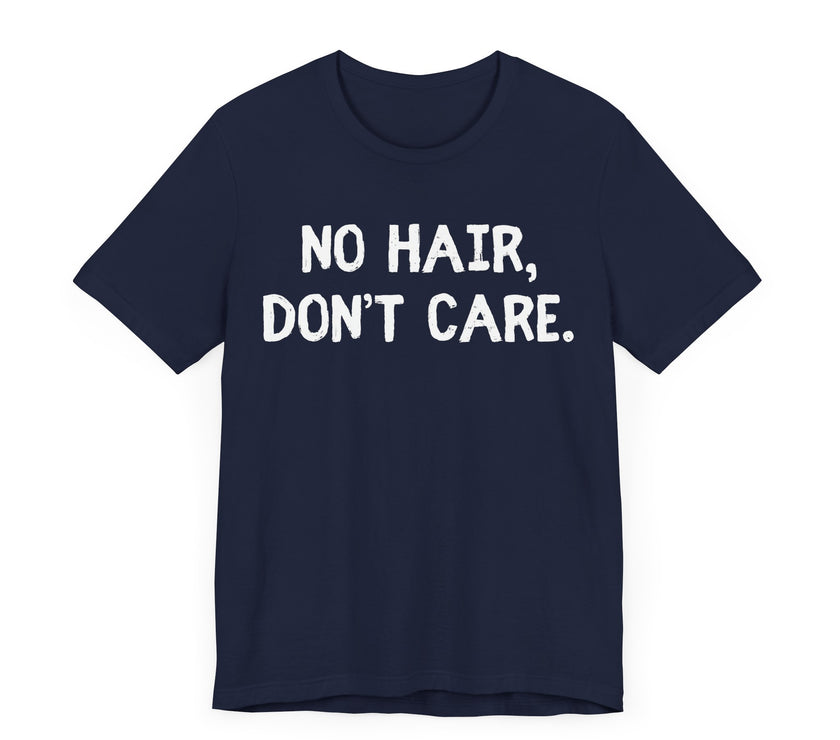 No Hair Don't Care - Funny Bald Dad T-Shirt