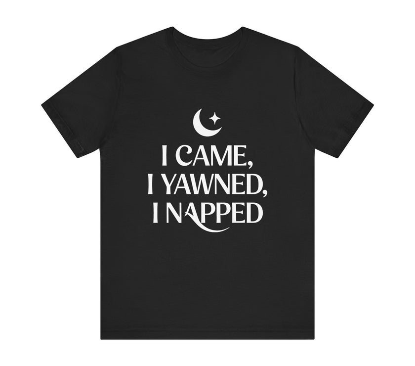 I Came, I Yawned, I Napped - Funny Sleep Lover T-Shirt