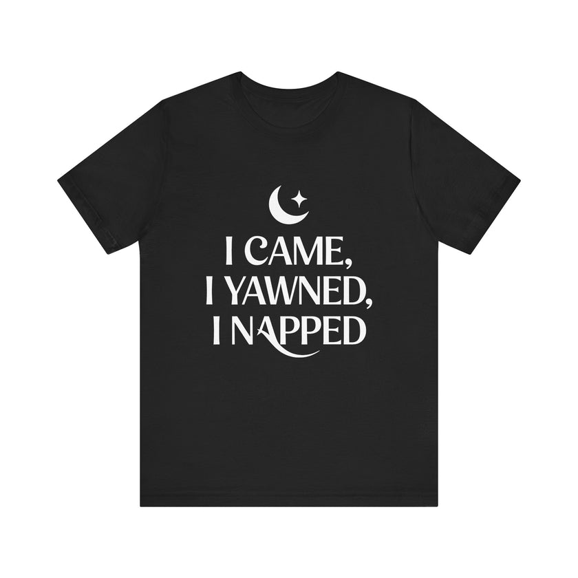 I Came, I Yawned, I Napped - Funny Sleep Lover T-Shirt