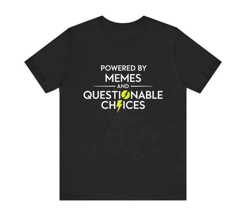 Powered by Memes and Questionable Choices - Funny Sarcastic T-Shirt