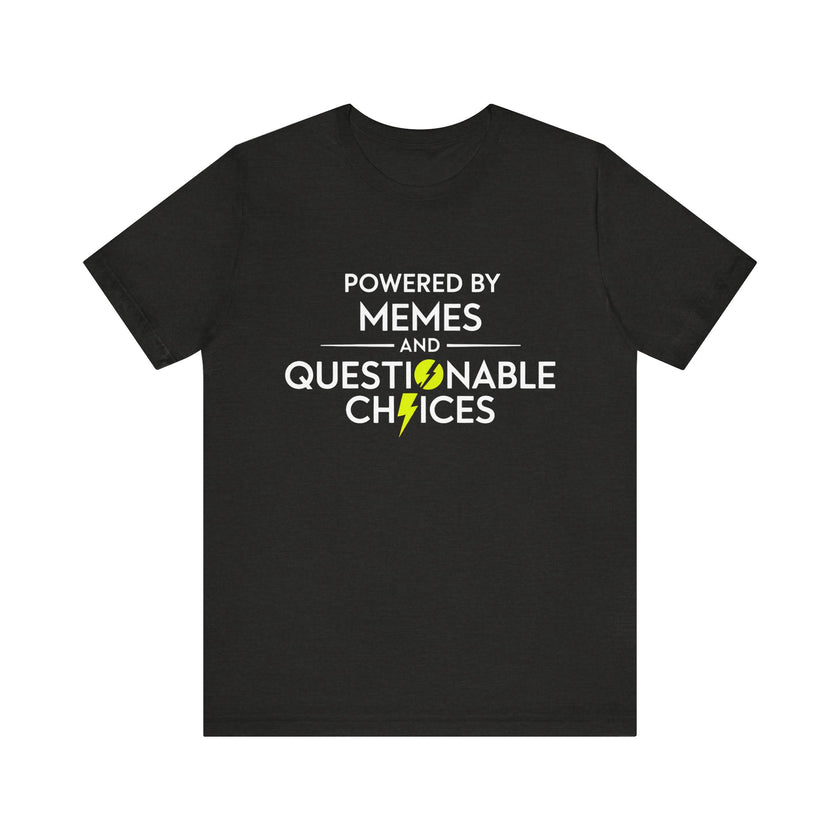 Powered by Memes and Questionable Choices - Funny Sarcastic T-Shirt