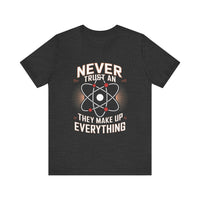 "Never Trust an Atom" Science Humor T-Shirt