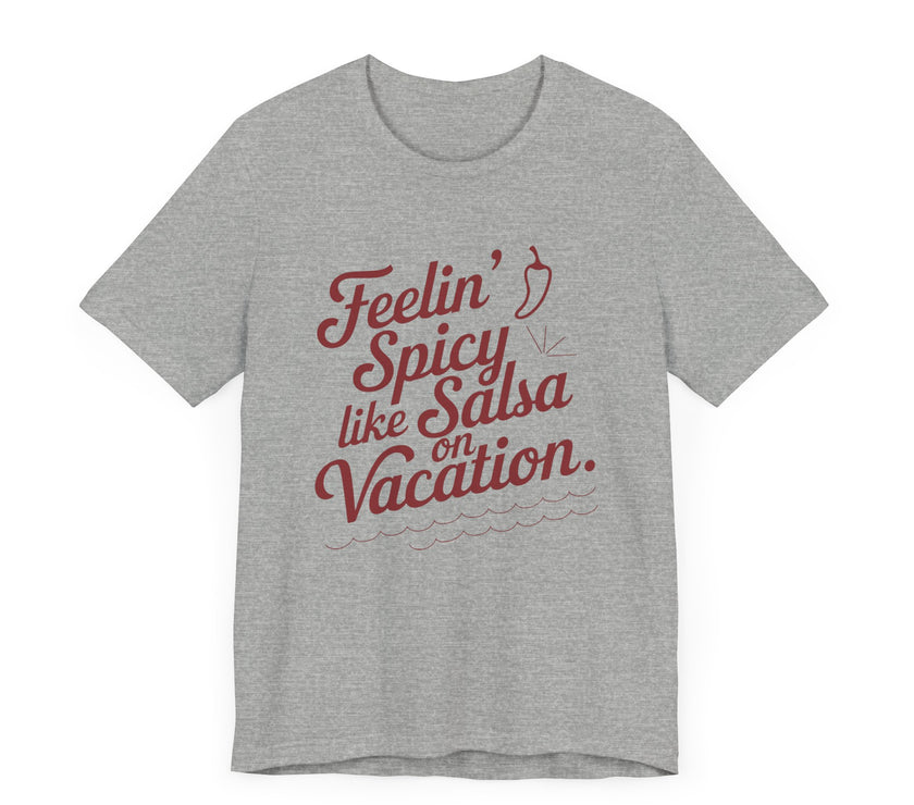 Feelin' Spicy Like Salsa on Vacation - Funny Foodie T-Shirt