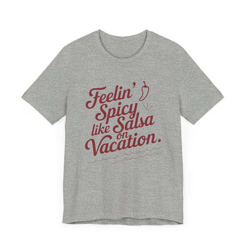 Feelin' Spicy Like Salsa on Vacation - Funny Foodie T-Shirt