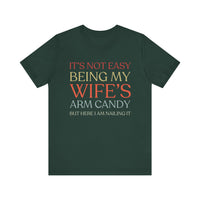 "It's Not Easy Being My Wife's Arm Candy" - Funny Husband T-Shirt