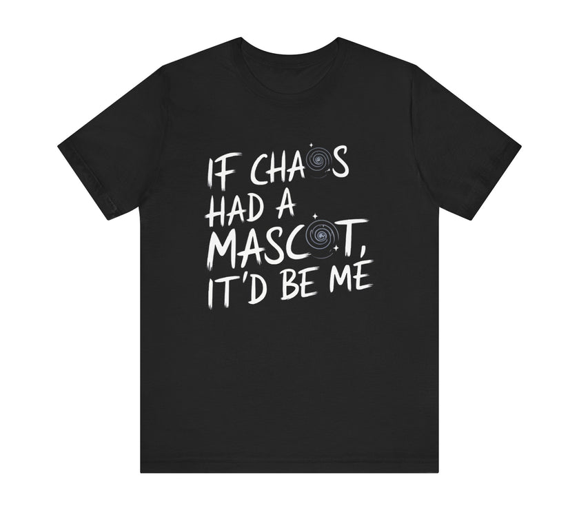 If Chaos Had a Mascot, It’d Be Me - Funny T-Shirt