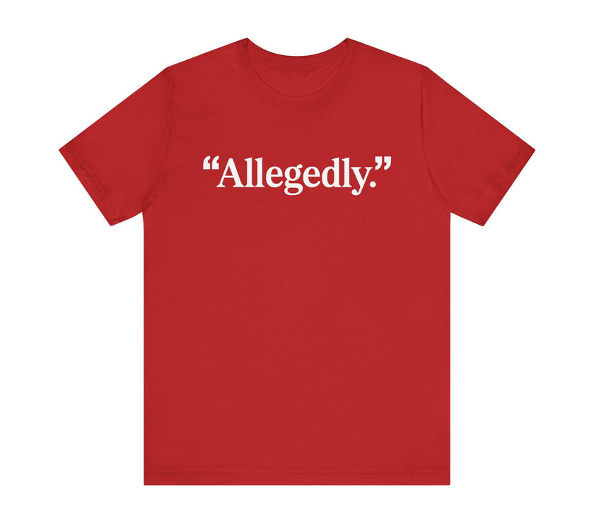 "Allegedly." - Minimalist Funny T-Shirt