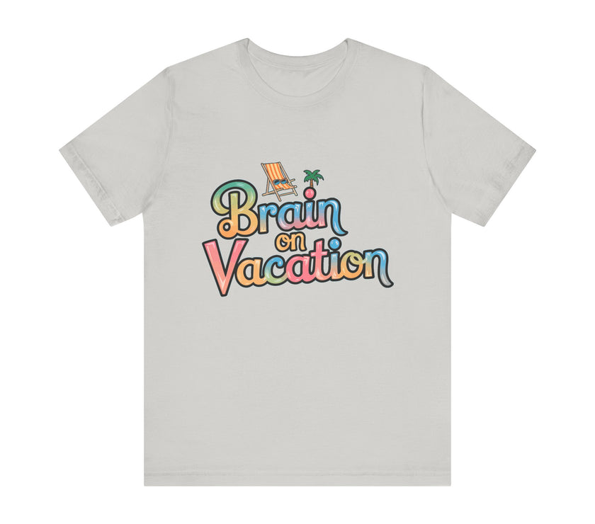 Brain on Vacation - Funny Summer T-Shirt