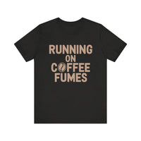 Running on Coffee Fumes - Funny Caffeine Addict Coffee Lover T-Shirt