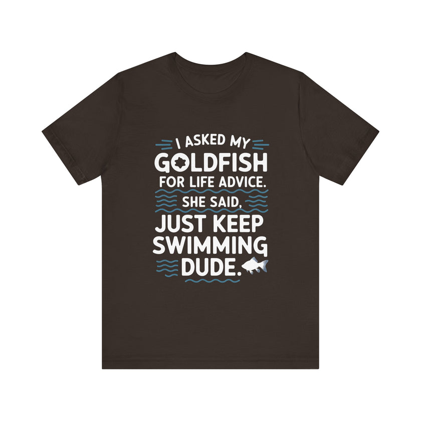 I Asked My Goldfish For Life Advice T-Shirt