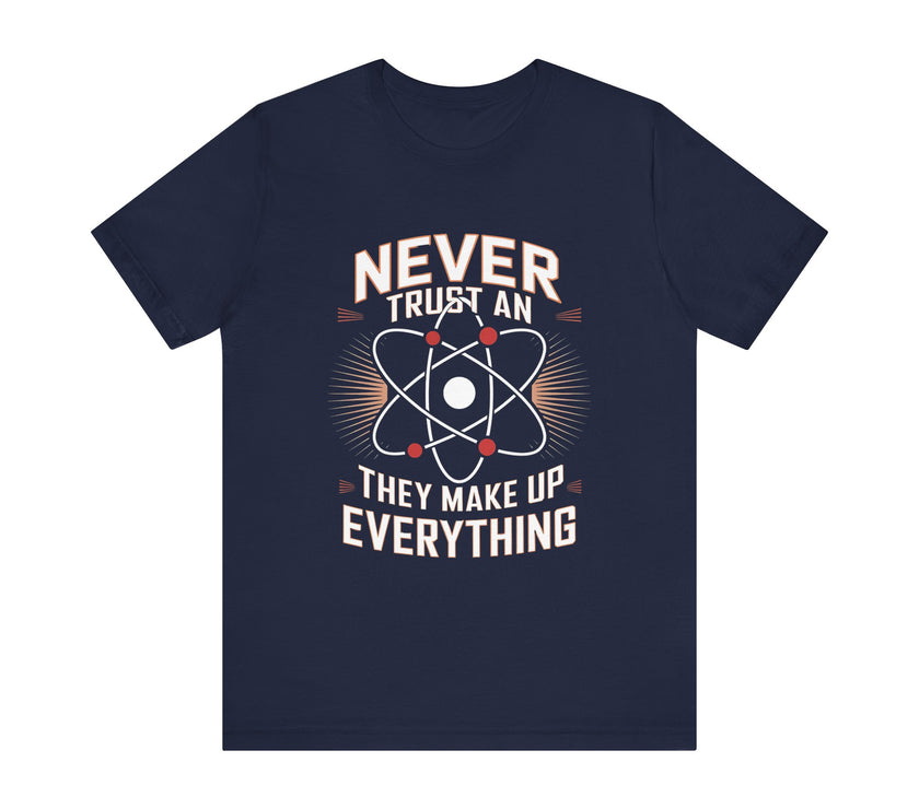 "Never Trust an Atom" Science Humor T-Shirt