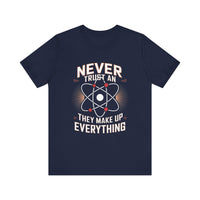 "Never Trust an Atom" Science Humor T-Shirt