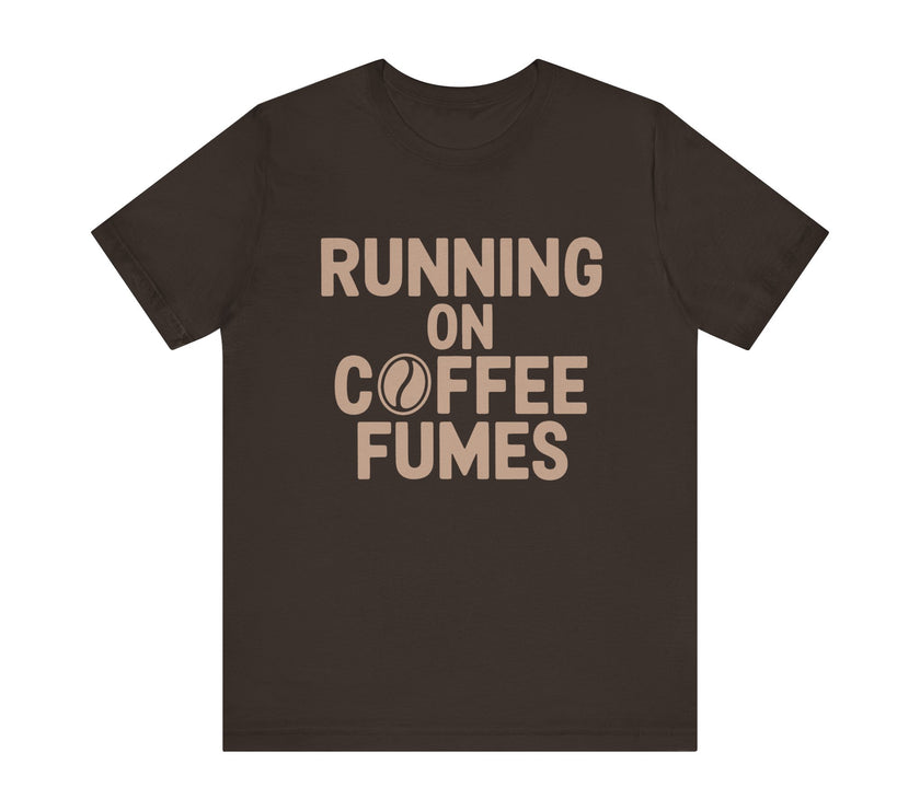 Running on Coffee Fumes - Funny Caffeine Addict Coffee Lover T-Shirt