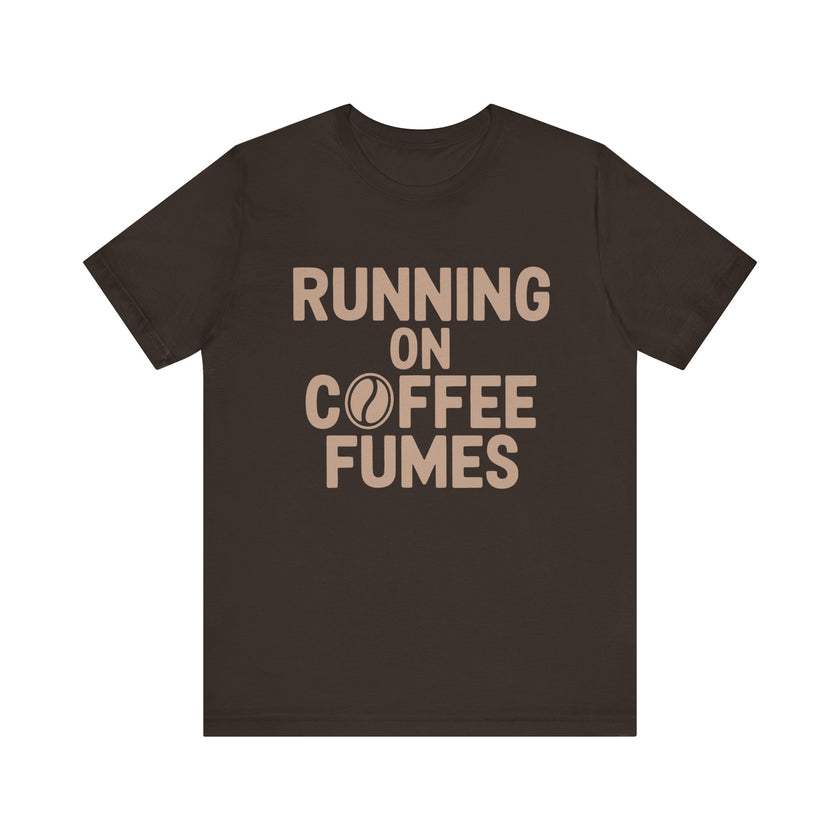 Running on Coffee Fumes - Funny Caffeine Addict Coffee Lover T-Shirt