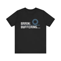 Brain Buffering - Funny Sarcastic T-Shirt