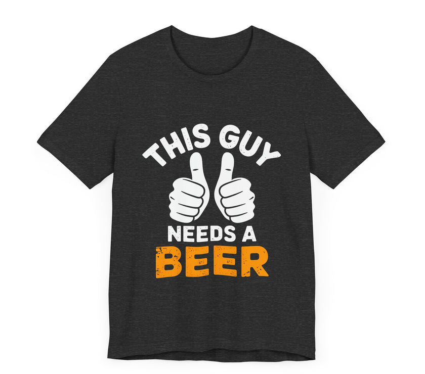 This Guy Needs a Beer - Funny and Relaxed T-Shirt