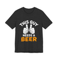 This Guy Needs a Beer - Funny and Relaxed T-Shirt