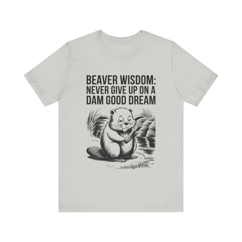 Beaver Wisdom: Never Give Up on a Dam Good Dream - Funny and Inspiring