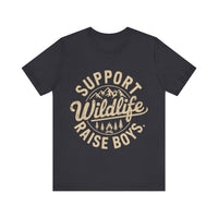 Support Wildlife Raise Boys - Funny Parenting Outdoor T-Shirt