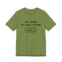 Try Saying "Do I Smell Popcorn?" - Funny Fart Joke T-Shirt