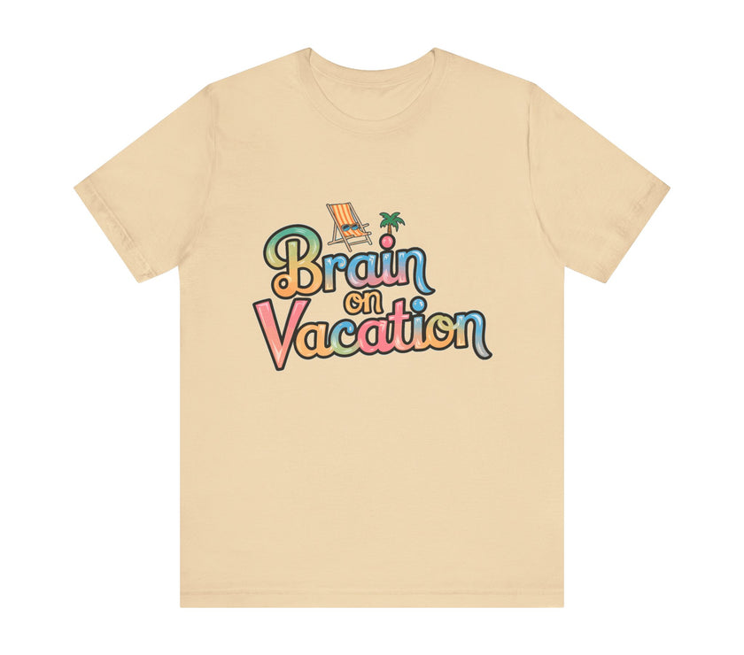 Brain on Vacation - Funny Summer T-Shirt