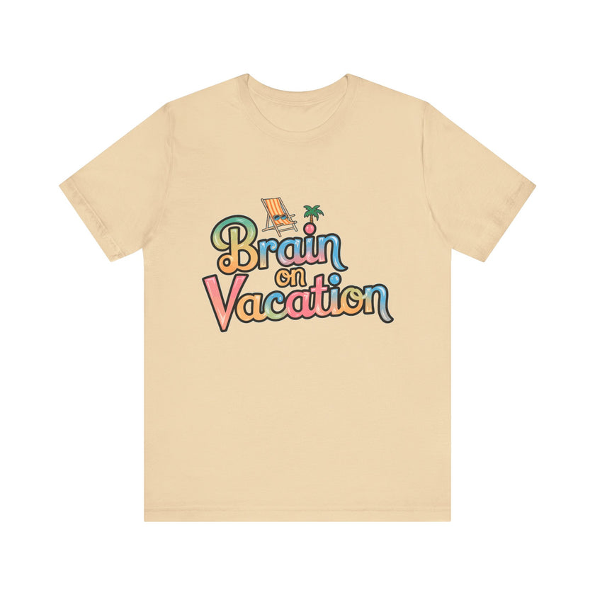 Brain on Vacation - Funny Summer T-Shirt