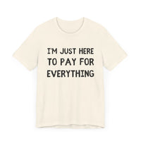 Pay For Everything: The Unpaid ATM - Funny Dad T-Shirt