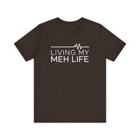 Living My Meh Life - Funny Sarcastic T-Shirt